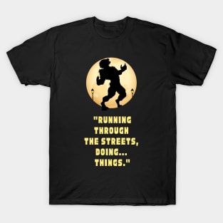 Running Through The Streets ...Doing Things T-Shirt